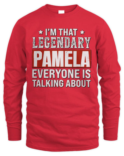 I'm That Legendary Name Everyone Is Talking About Funny Graphic T-Shirt PAMELA M1-73 / Men's Long Sleeved T-Shirt / red