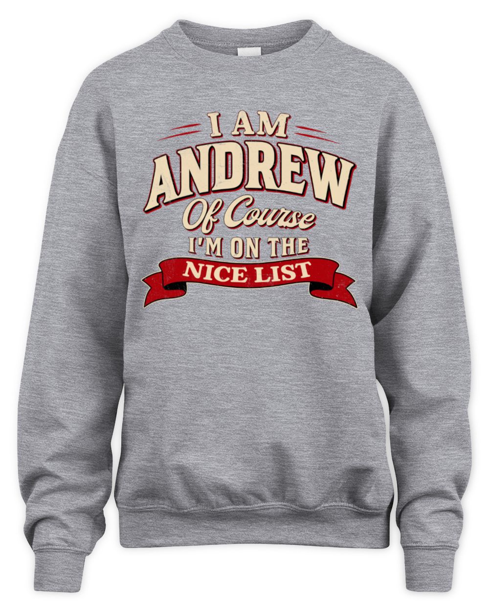 I'm Name Of Course I'm On The Nice List Funny Christmas Shirt ANDREW M1-68 / Unisex Sweatshirt / sport grey