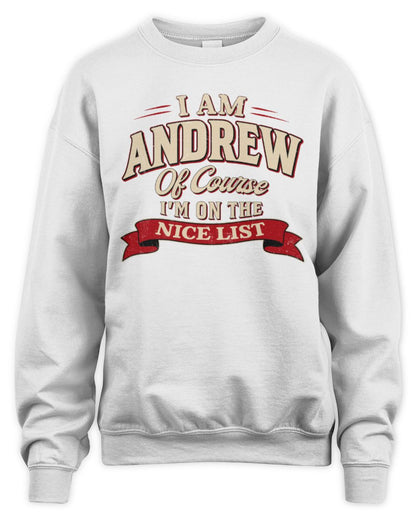 I'm Name Of Course I'm On The Nice List Funny Christmas Shirt ANDREW M1-68 / Unisex Sweatshirt / white