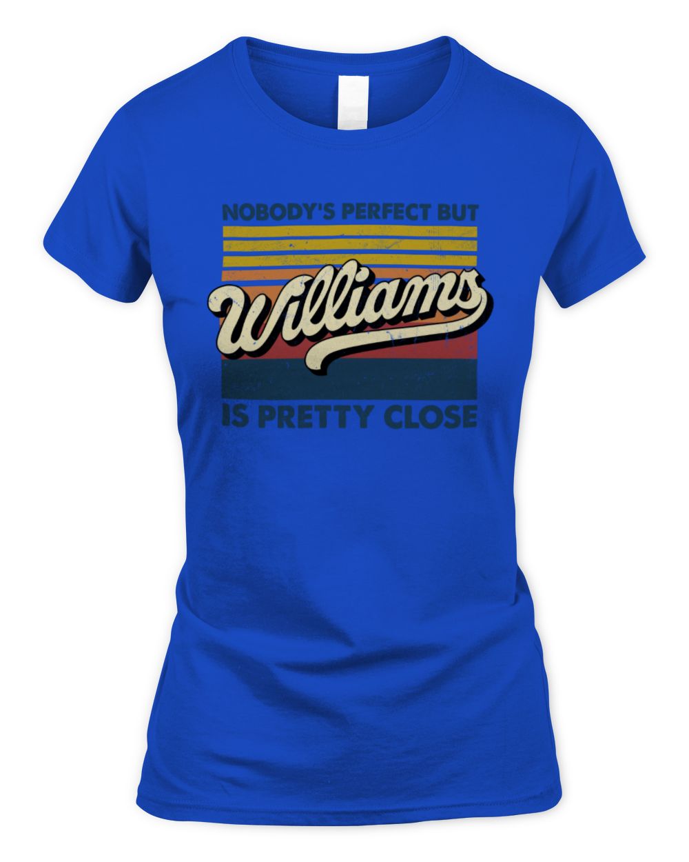 Nobody's Perfect But Your Name Is Pretty Close Retro Shirt WILLIAMS M1-65 / Women's Standard T-Shirt / royal