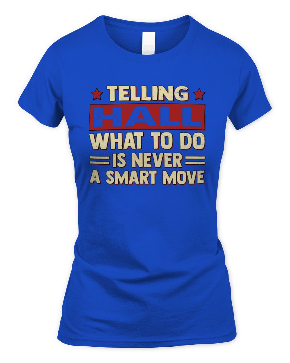 Telling Your Name What to Do Is Never a Smart Move Shirt HALL M1-66 / Women's Standard T-Shirt / royal