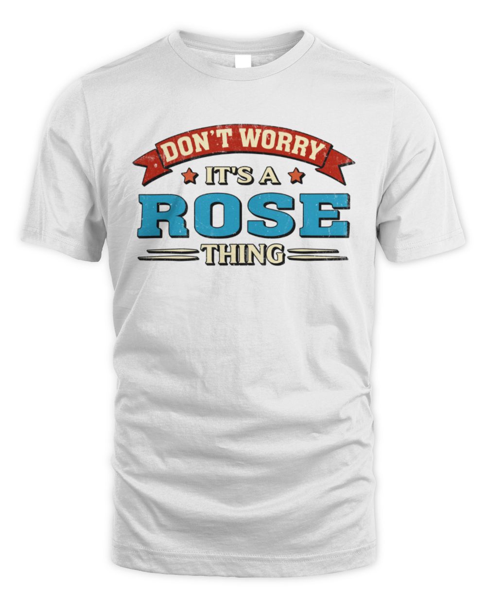 Don't Worry It's a Your Name Thing Funny Retro T-Shirt ROSE M1-57 / Unisex Standard T-Shirt / white