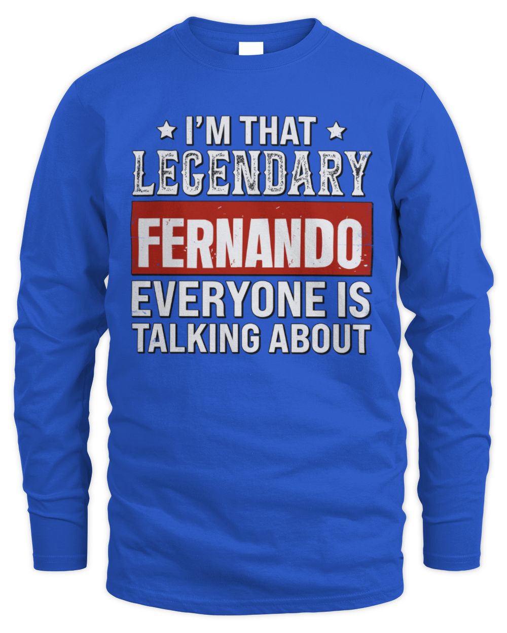 I'm That Legendary Name Everyone Is Talking About Funny Graphic T-Shirt FERNANDO M1-73 / Men's Long Sleeved T-Shirt / royal