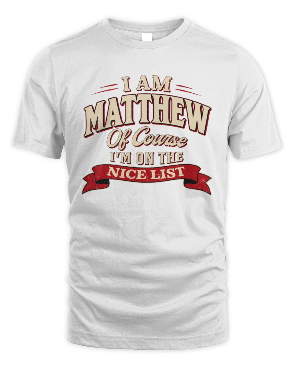 I'm Name Of Course I'm On The Nice List Funny Christmas Shirt MATTHEW M1-68 / Unisex Standard T-Shirt / white