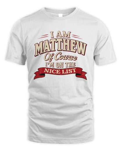 I'm Name Of Course I'm On The Nice List Funny Christmas Shirt MATTHEW M1-68 / Unisex Standard T-Shirt / white