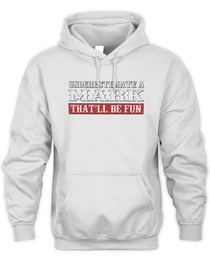 Underestimate Me That'll Be Fun Graphic T-Shirt MARK M1-69 / Unisex Hoodie / white