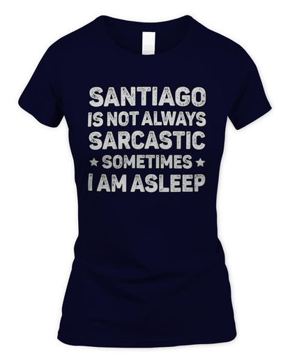 Your Name Is Not Always Sarcastic Funny T-Shirt SANTIAGO M1-62 / Women's Standard T-Shirt / navy