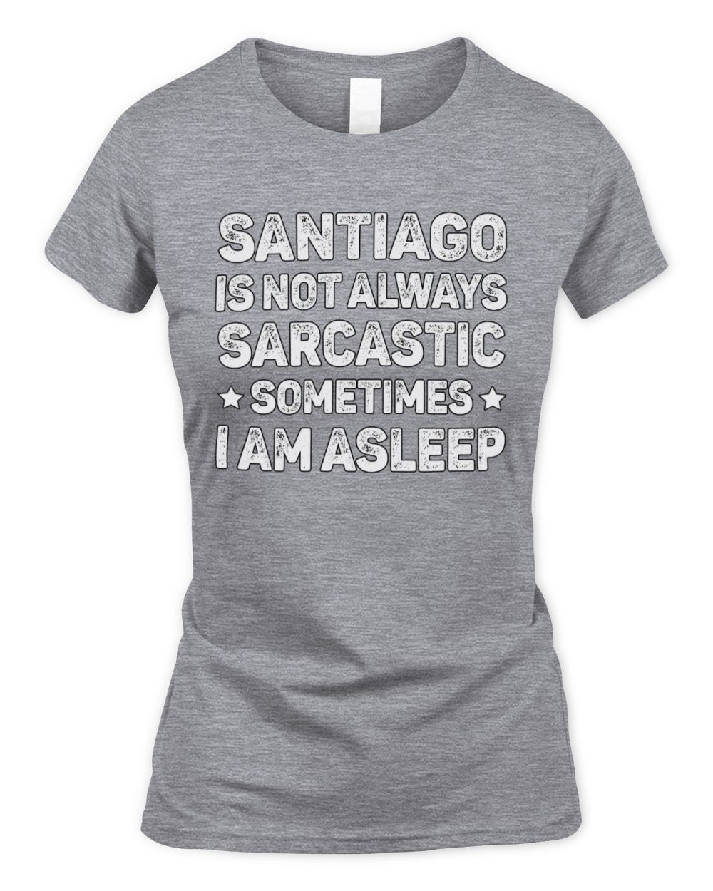 Your Name Is Not Always Sarcastic Funny T-Shirt SANTIAGO M1-62 / Women's Standard T-Shirt / sport grey