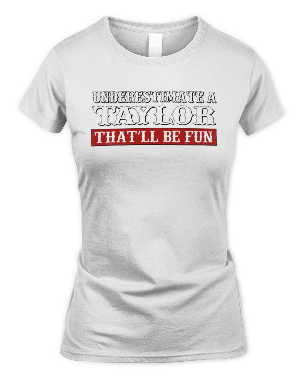 Underestimate Me That'll Be Fun Graphic T-Shirt TAYLOR M1-69 / Women's Standard T-Shirt / white