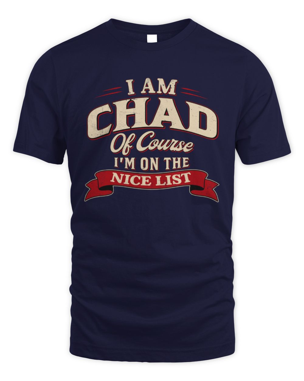 I'm Name Of Course I'm On The Nice List Funny Christmas Shirt CHAD M1-68 / Unisex Standard T-Shirt / navy
