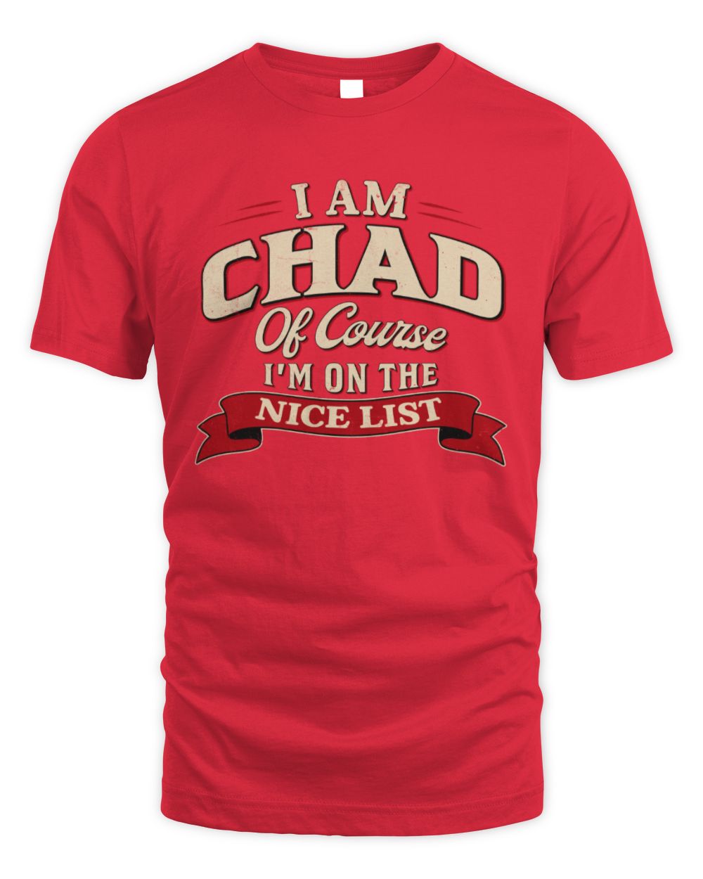 I'm Name Of Course I'm On The Nice List Funny Christmas Shirt CHAD M1-68 / Unisex Standard T-Shirt / red