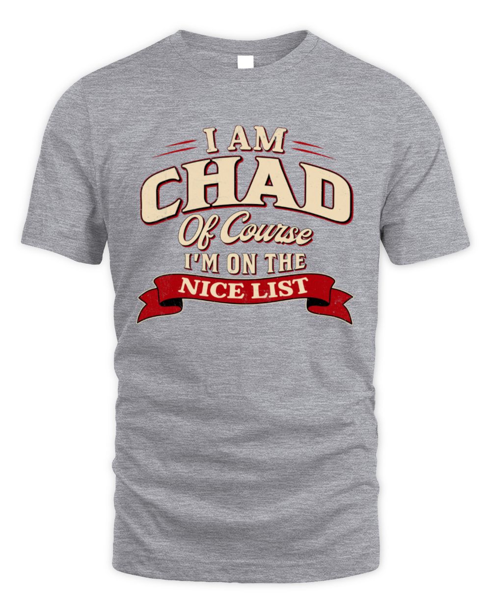 I'm Name Of Course I'm On The Nice List Funny Christmas Shirt CHAD M1-68 / Unisex Standard T-Shirt / sport grey