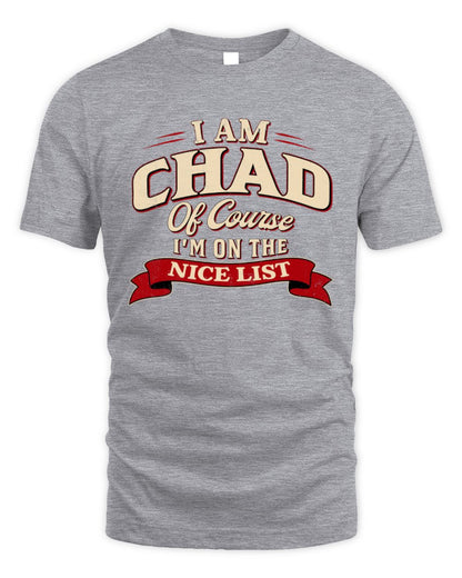 I'm Name Of Course I'm On The Nice List Funny Christmas Shirt CHAD M1-68 / Unisex Standard T-Shirt / sport grey