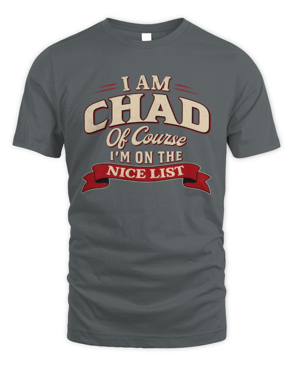 I'm Name Of Course I'm On The Nice List Funny Christmas Shirt CHAD M1-68 / Unisex Standard T-Shirt / charcoal