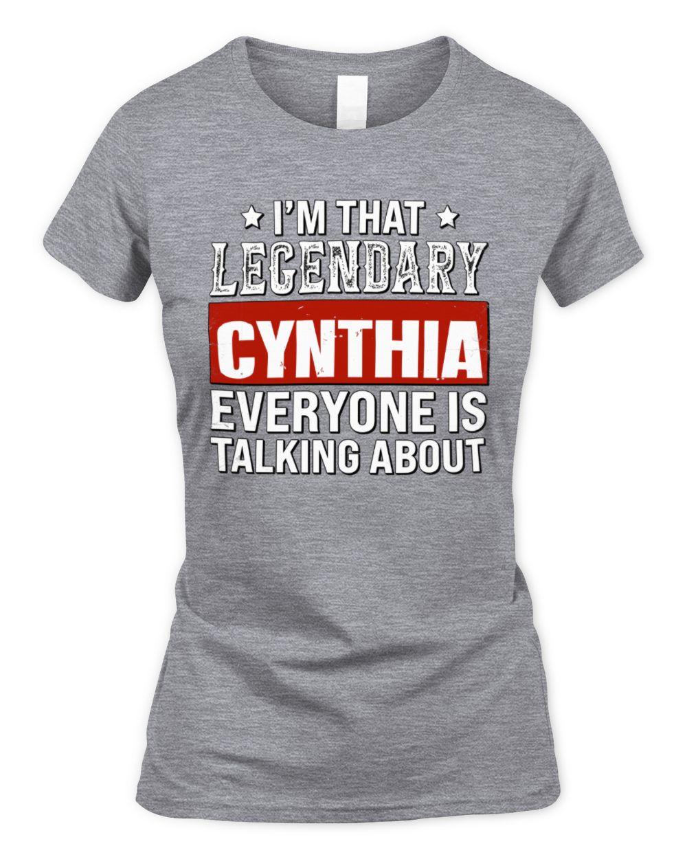 I'm That Legendary Name Everyone Is Talking About Funny Graphic T-Shirt CYNTHIA M1-73 / Women's Standard T-Shirt / sport grey