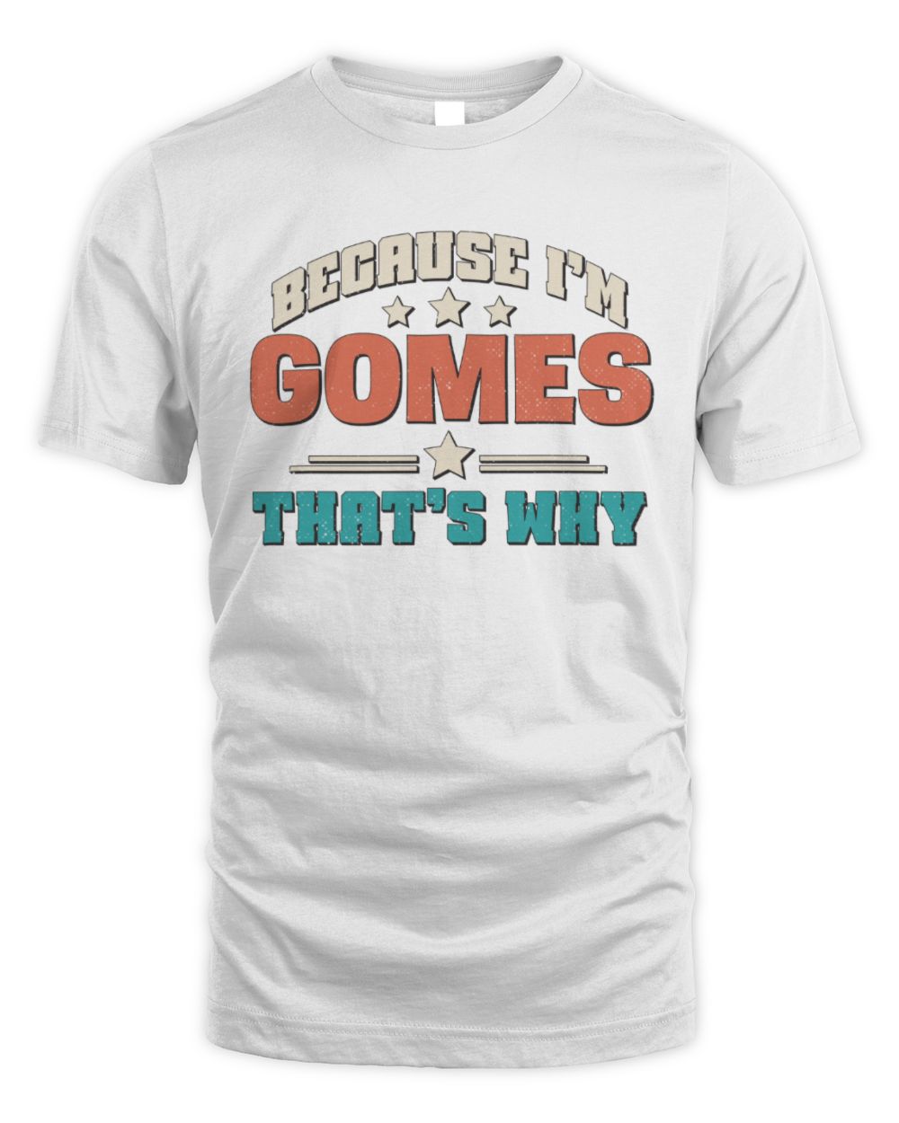 Because I'm Name That's Why Personalized Retro Shirt GOMES-49 / Unisex Standard T-Shirt / white