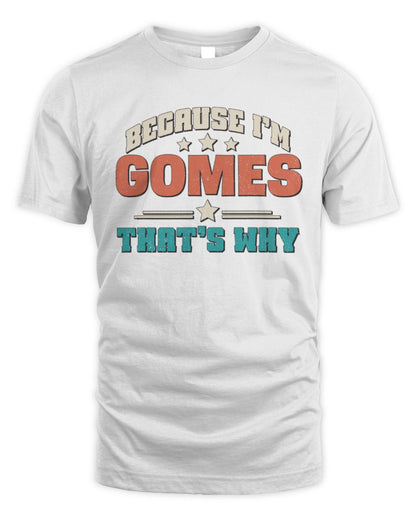 Because I'm Name That's Why Personalized Retro Shirt GOMES-49 / Unisex Standard T-Shirt / white