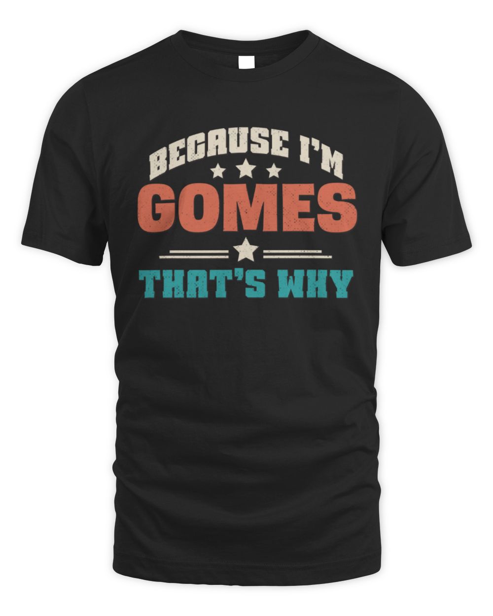 Because I'm Name That's Why Personalized Retro Shirt GOMES-49 / Unisex Standard T-Shirt / black