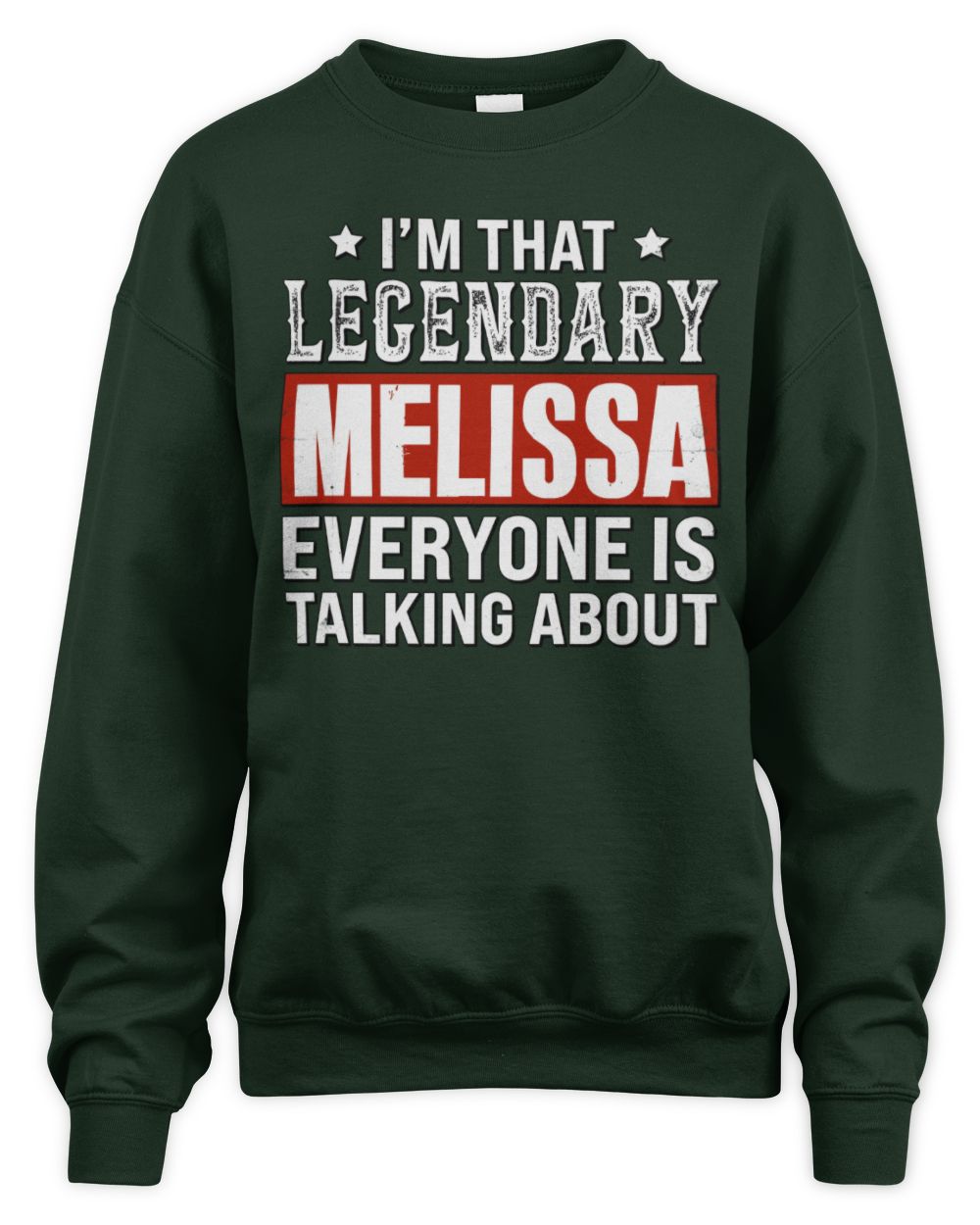 I'm That Legendary Name Everyone Is Talking About Funny Graphic T-Shirt MELISSA M1-73 / Unisex Sweatshirt / forest green
