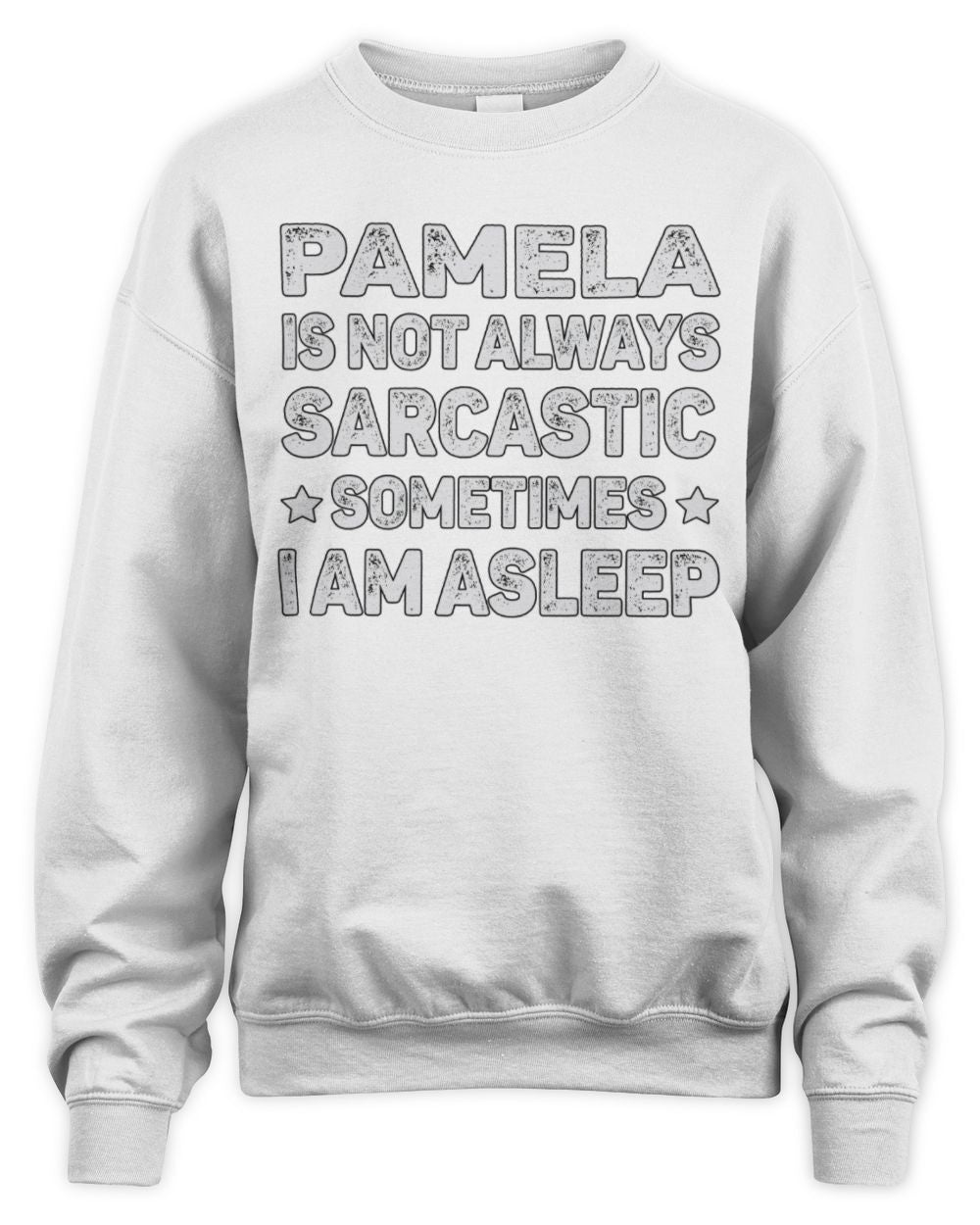 Your Name Is Not Always Sarcastic Funny T-Shirt PAMELA M1-62 / Unisex Sweatshirt / white