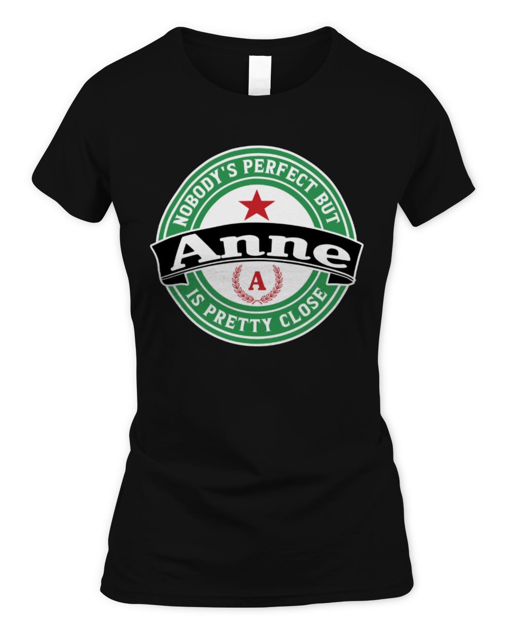 Nobody's Perfect But Your Name Is Pretty Close Heineken Beer T-Shirt ANNE M1-S85 / Women's Standard T-Shirt / black