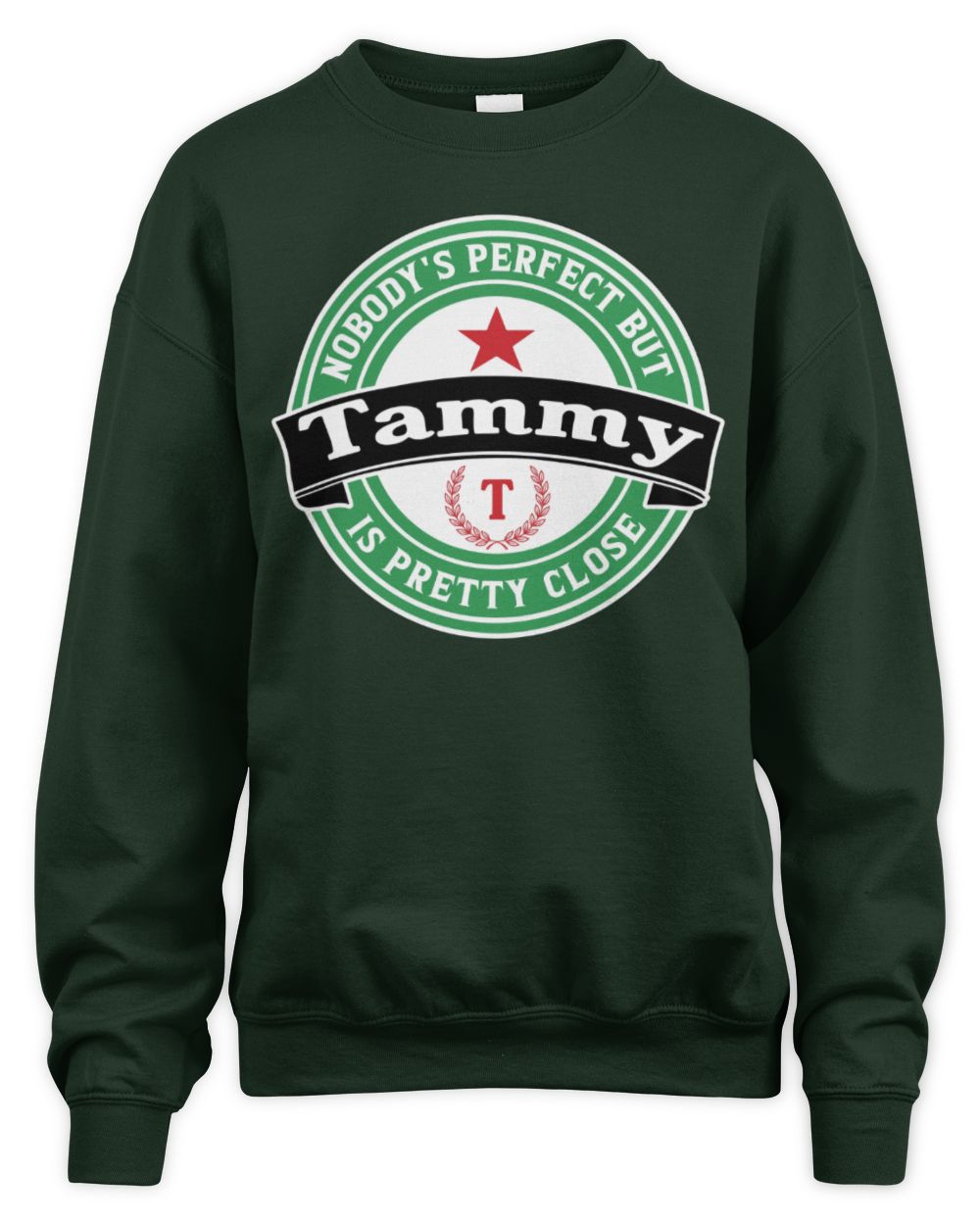 Nobody's Perfect But Your Name Is Pretty Close Heineken Beer T-Shirt TAMMY M1-S85 / Unisex Sweatshirt / forest green