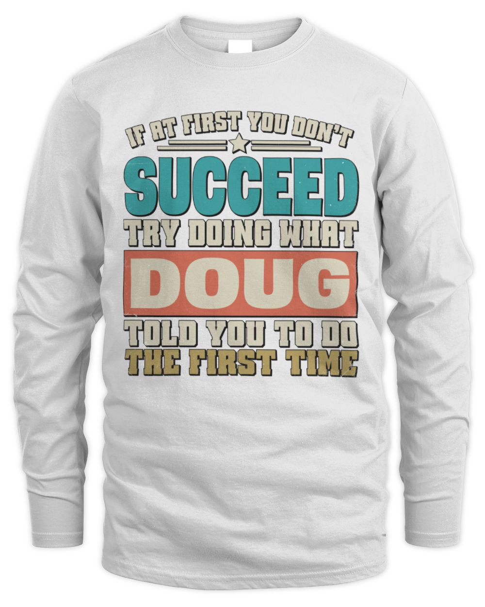 If at First You Don't Succeed Funny Vintage Shirt DOUG M1-53 / Men's Long Sleeved T-Shirt / white