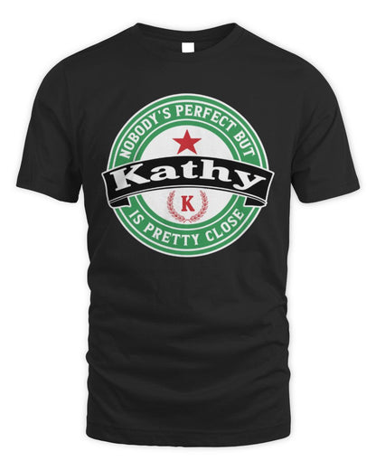Nobody's Perfect But Your Name Is Pretty Close Heineken Beer T-Shirt KATHY M1-S85 / Unisex Standard T-Shirt / black