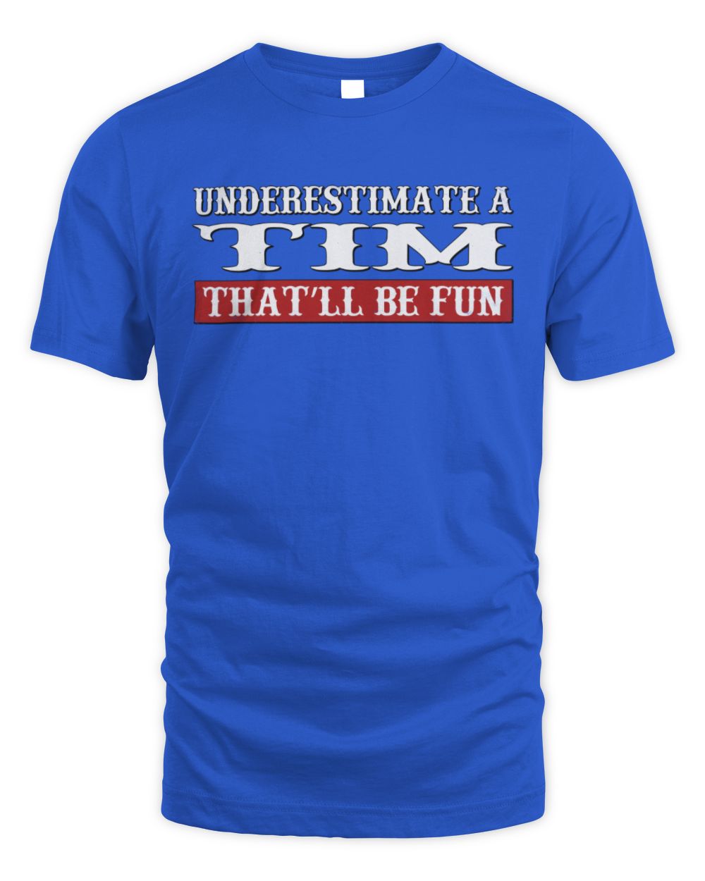 Underestimate Me That'll Be Fun Graphic T-Shirt TIM M1-69 / Unisex Standard T-Shirt / royal