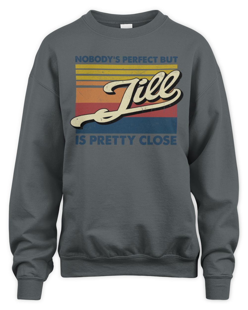 Nobody's Perfect But Your Name Is Pretty Close Retro Shirt JILL M1-65 / Unisex Sweatshirt / charcoal