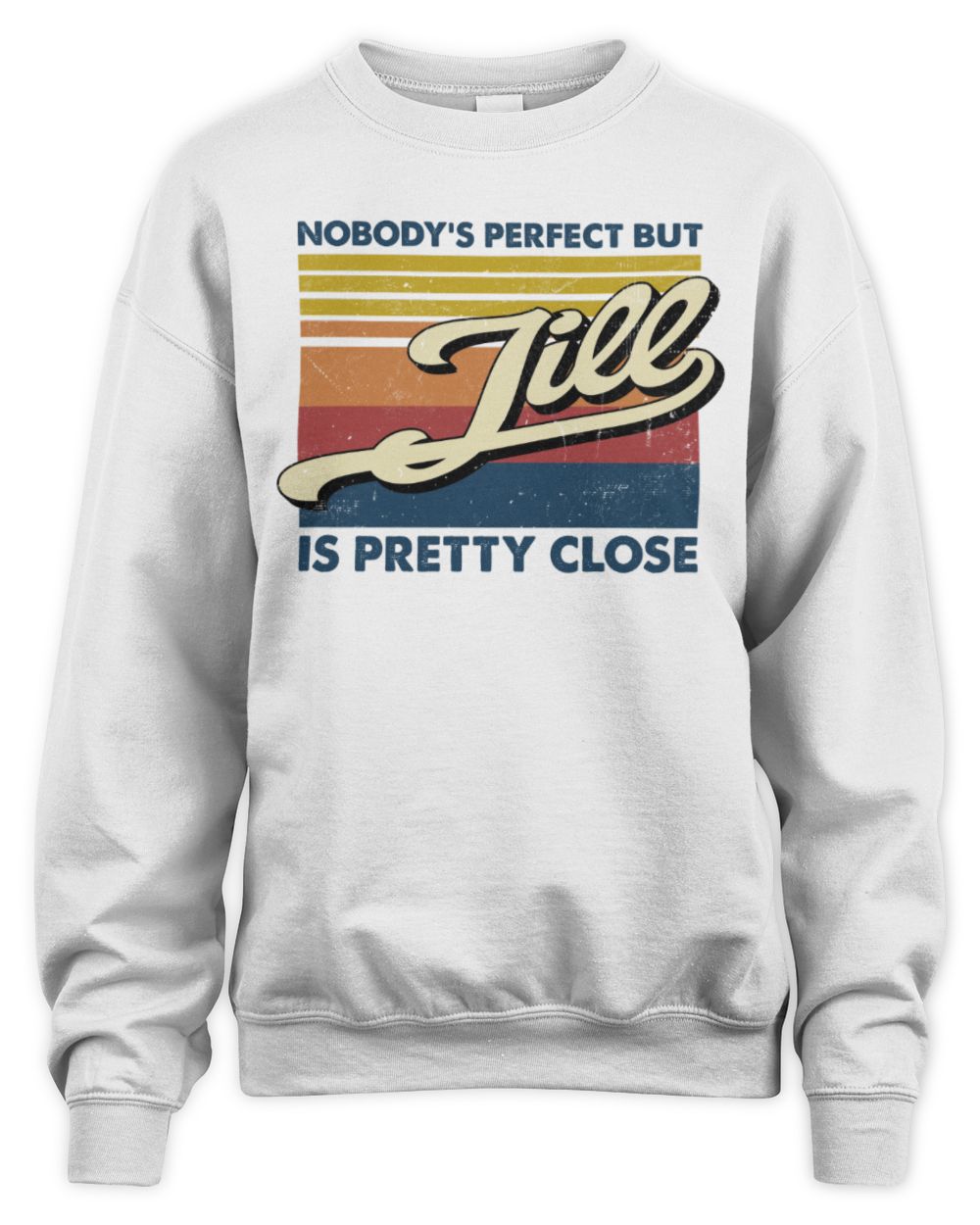 Nobody's Perfect But Your Name Is Pretty Close Retro Shirt JILL M1-65 / Unisex Sweatshirt / white