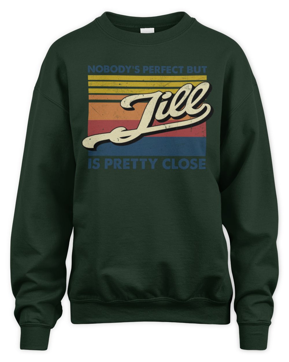 Nobody's Perfect But Your Name Is Pretty Close Retro Shirt JILL M1-65 / Unisex Sweatshirt / forest green