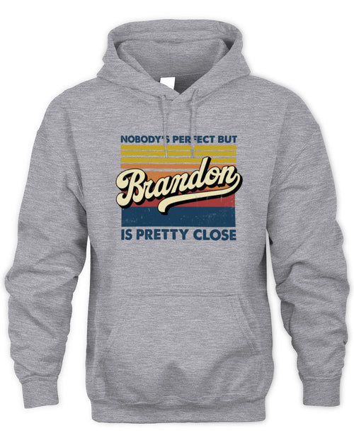 Nobody's Perfect But Your Name Is Pretty Close Retro Shirt BRANDON M1-65 / Unisex Hoodie / sport grey