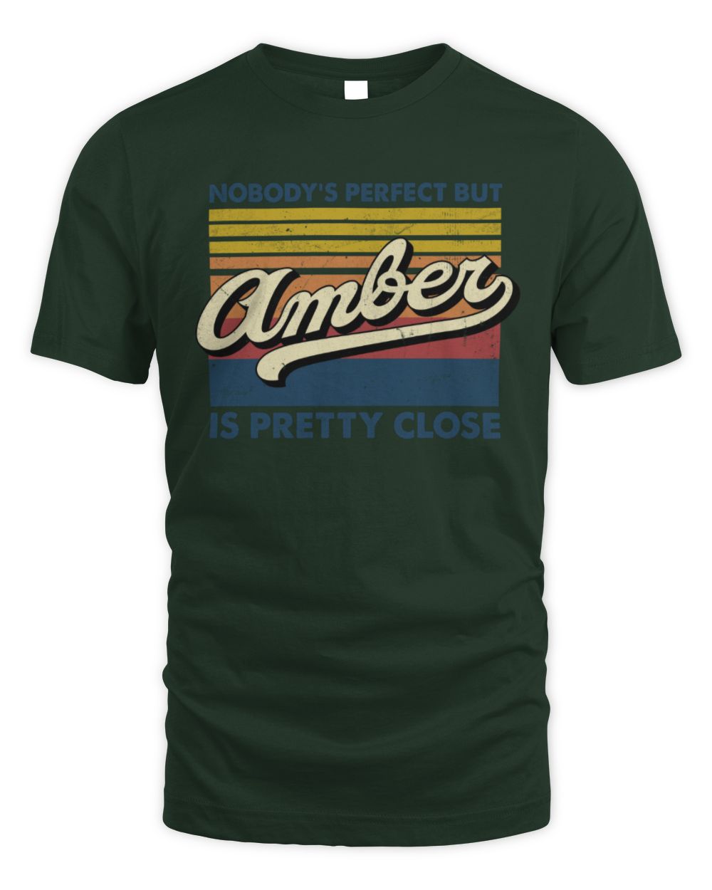 Nobody's Perfect But Your Name Is Pretty Close Retro Shirt AMBER M1-65 / Unisex Standard T-Shirt / forest green