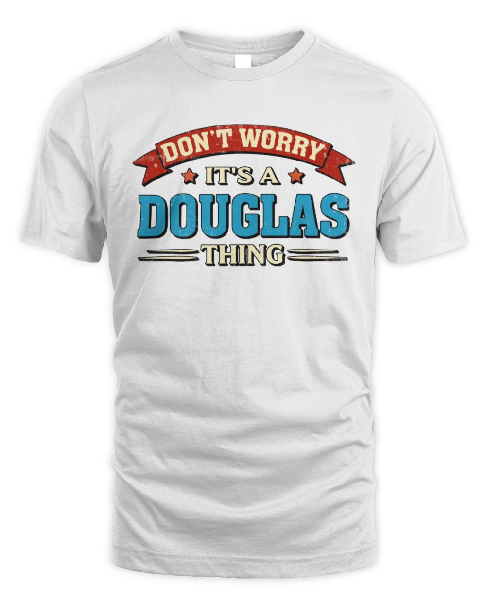 Don't Worry It's a Your Name Thing Funny Retro T-Shirt DOUGLAS M1-57 / Unisex Standard T-Shirt / white