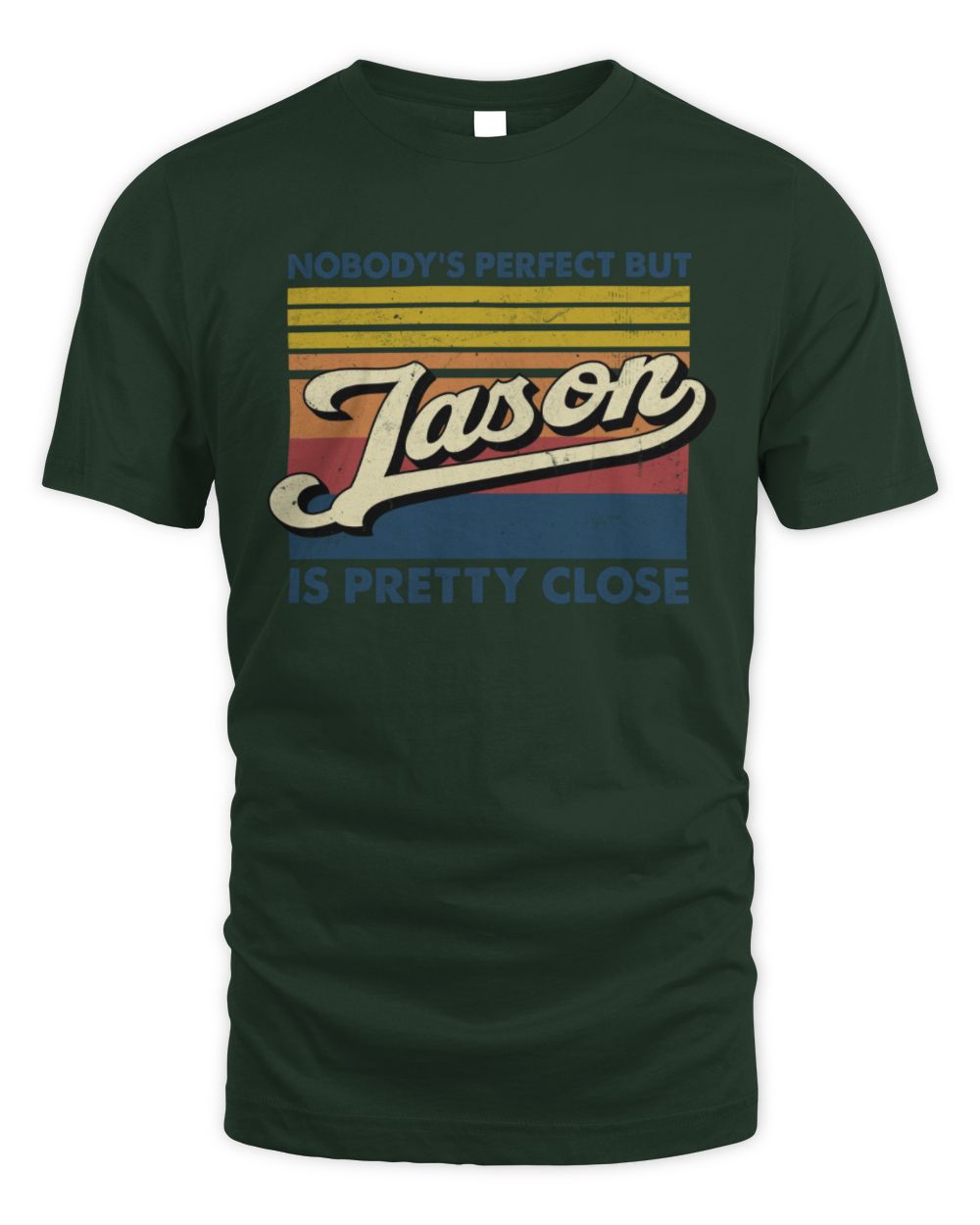 Nobody's Perfect But Your Name Is Pretty Close Retro Shirt JASON M1-65 / Unisex Standard T-Shirt / forest green