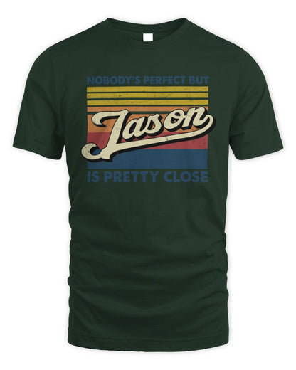 Nobody's Perfect But Your Name Is Pretty Close Retro Shirt JASON M1-65 / Unisex Standard T-Shirt / forest green