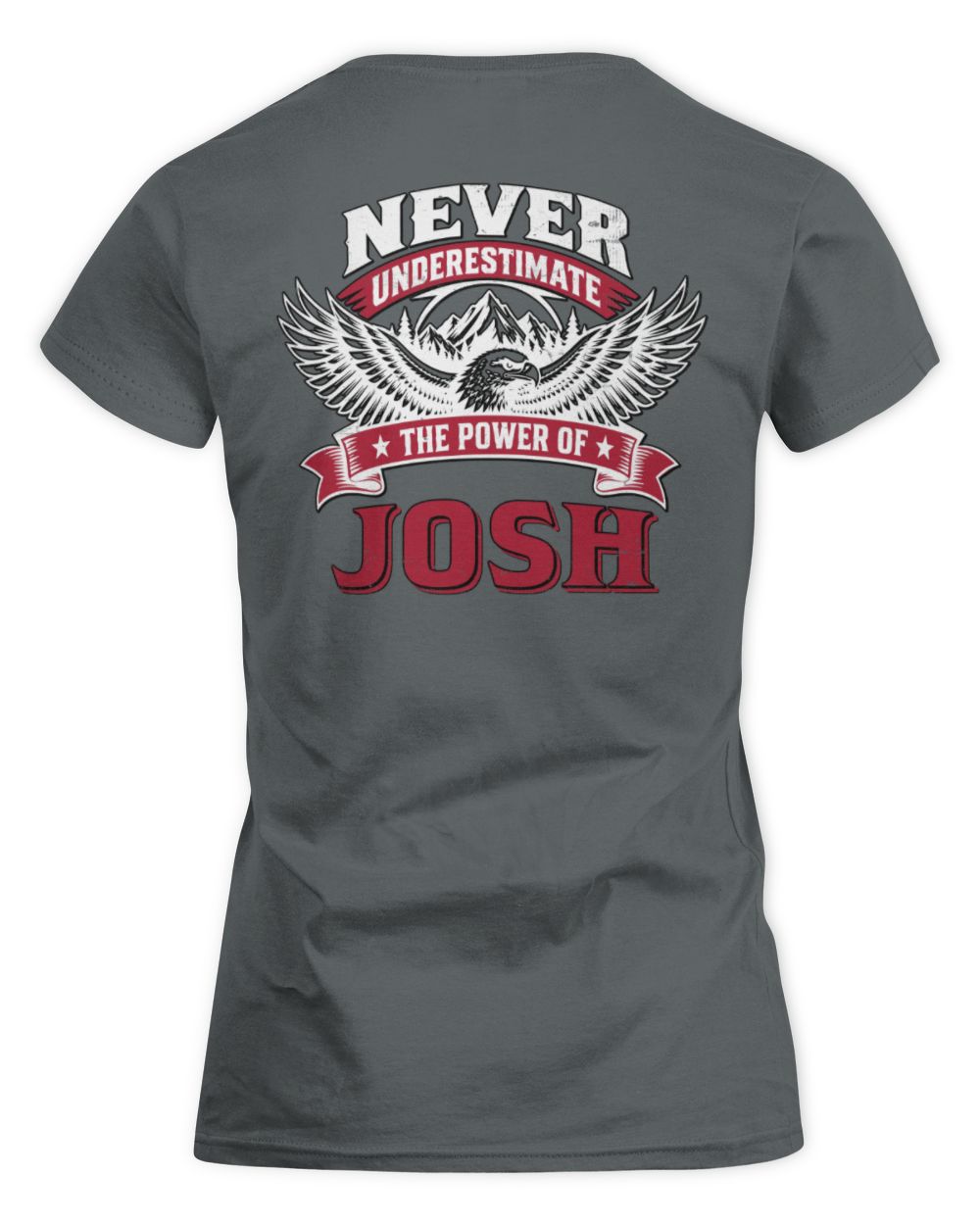 Never Underestimate Your Name Eagle Mountain Shirt JOSH M1-61 / Women's Standard T-Shirt / charcoal