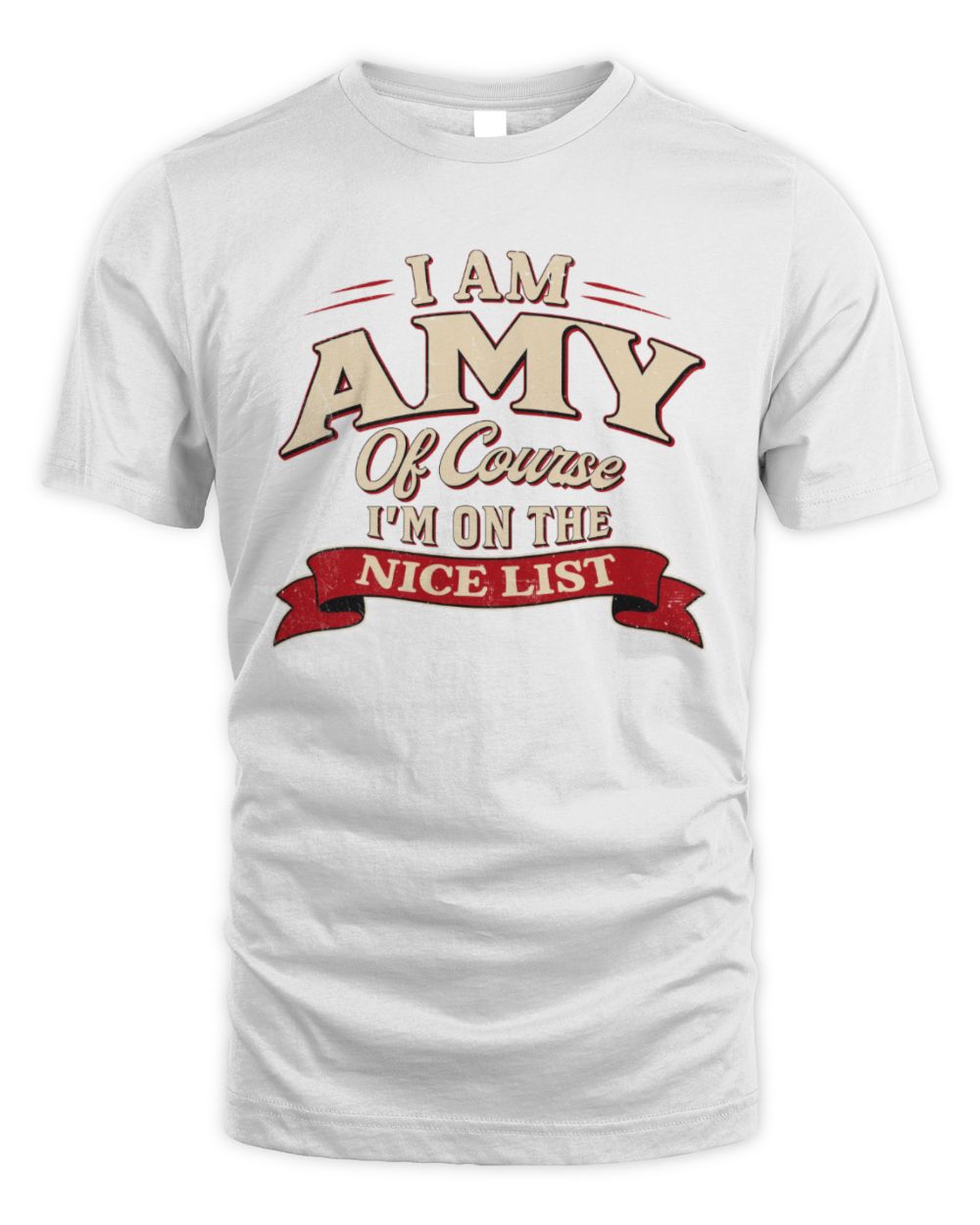 I'm Name Of Course I'm On The Nice List Funny Christmas Shirt AMY M1-68 / Unisex Standard T-Shirt / white