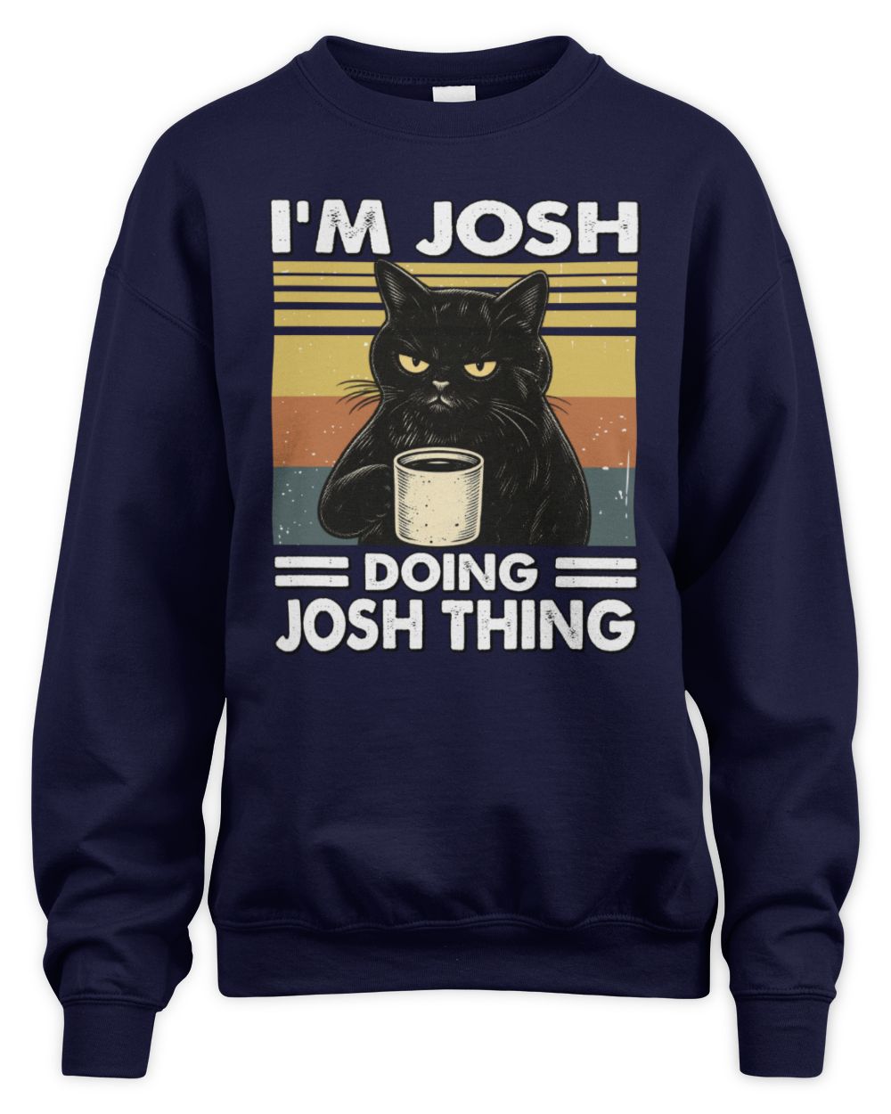 I'm Name Doing Name Thing Grumpy Black Cat Shirt JOSH M1-79 / Unisex Sweatshirt / navy