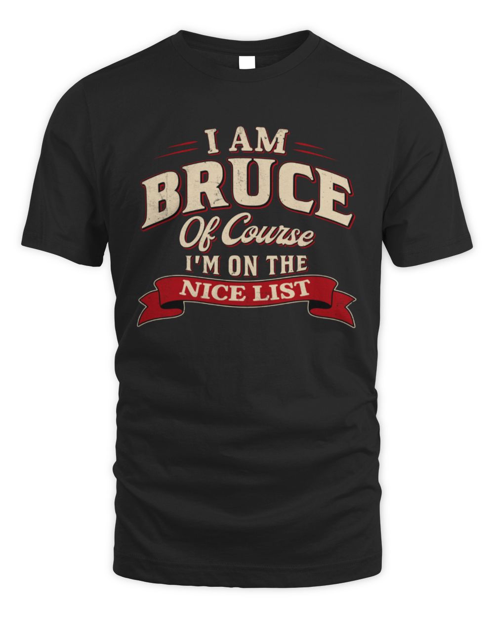 I'm Name Of Course I'm On The Nice List Funny Christmas Shirt BRUCE M1-68 / Unisex Standard T-Shirt / black