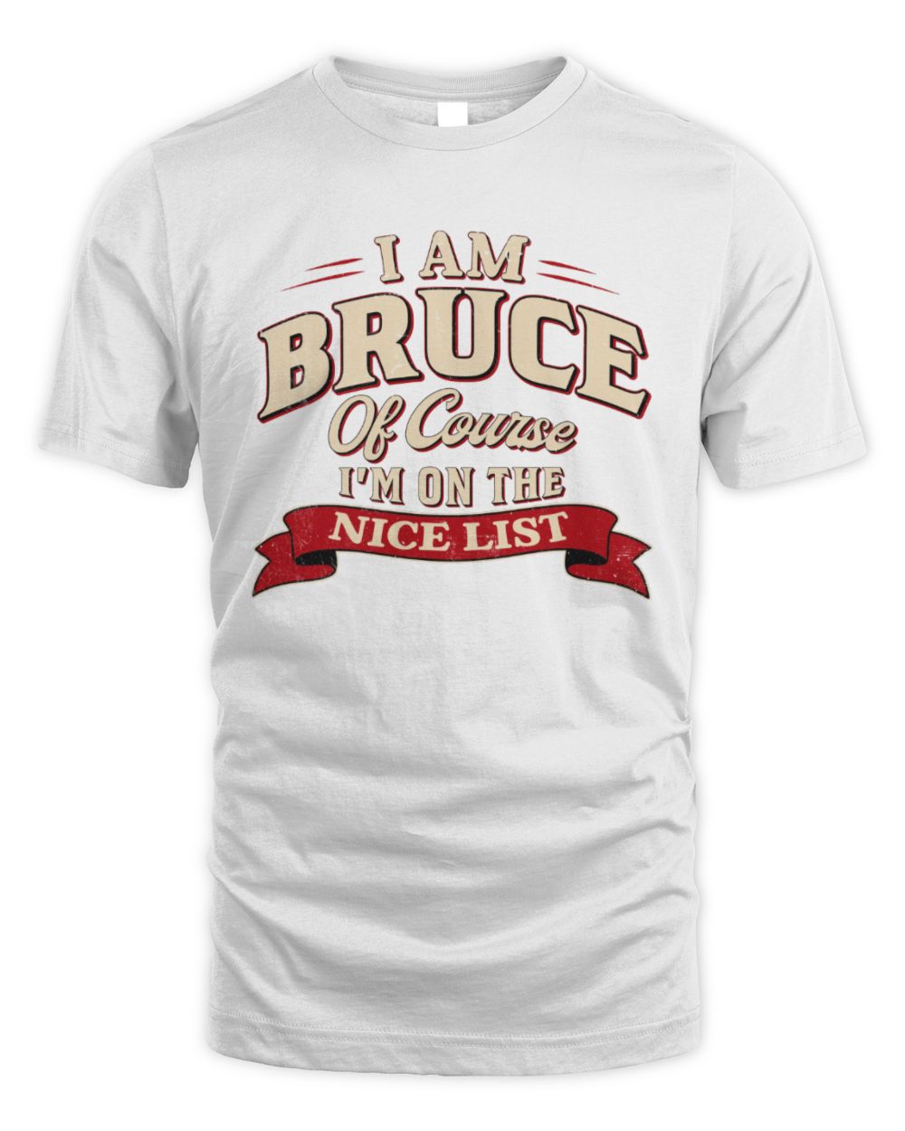 I'm Name Of Course I'm On The Nice List Funny Christmas Shirt BRUCE M1-68 / Unisex Standard T-Shirt / white