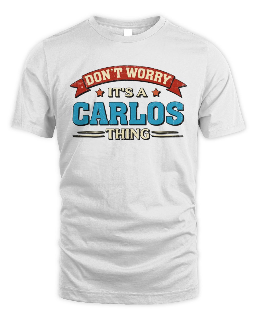 Don't Worry It's a Your Name Thing Funny Retro T-Shirt CARLOS M1-57 / Unisex Standard T-Shirt / white