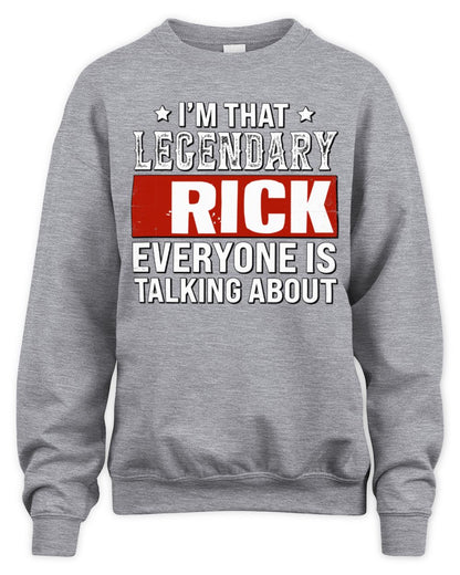 I'm That Legendary Name Everyone Is Talking About Funny Graphic T-Shirt RICK M1-73 / Unisex Sweatshirt / sport grey