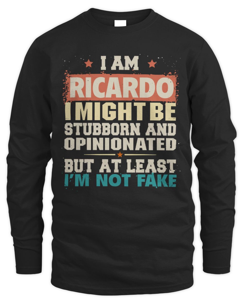 I Am Name I Might Be Stubborn and Opinionated Graphic T-Shirt RICARDO M1-72 / Men's Long Sleeved T-Shirt / black