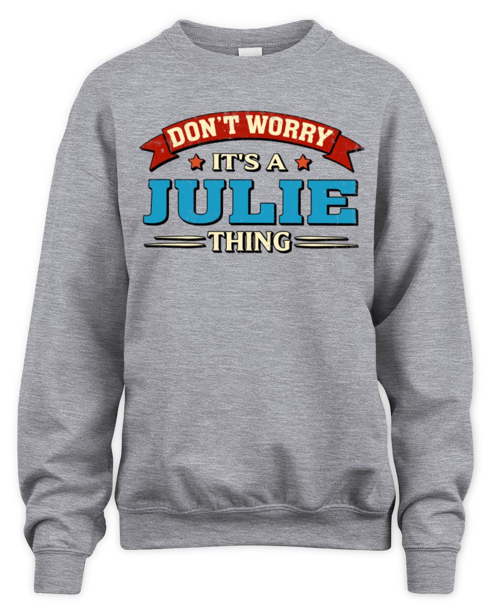Don't Worry It's a Your Name Thing Funny Retro T-Shirt JULIE M1-57 / Unisex Sweatshirt / sport grey
