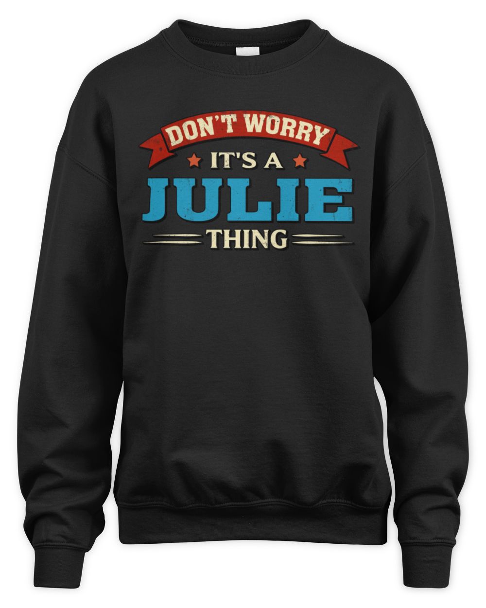 Don't Worry It's a Your Name Thing Funny Retro T-Shirt JULIE M1-57 / Unisex Sweatshirt / black