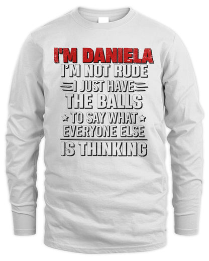 I'm Name I'm Not Rude I Just Have The Balls Funny T-Shirt DANIELA M1-46 / Men's Long Sleeved T-Shirt / white