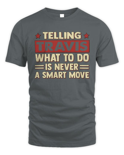 Telling Your Name What to Do Is Never a Smart Move Shirt TRAVIS M1-66 / Unisex Standard T-Shirt / charcoal