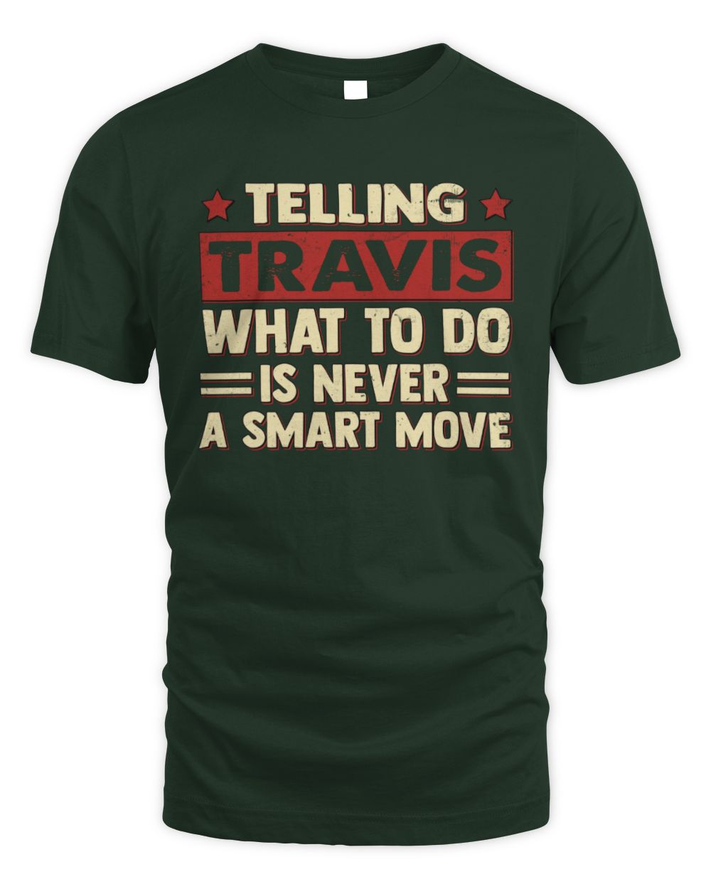 Telling Your Name What to Do Is Never a Smart Move Shirt TRAVIS M1-66 / Unisex Standard T-Shirt / forest green